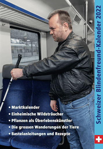 Schweizer Blindenfreund-Kalender 2022: Auf dem Titelbild ist ein Mann mit dem Weissen Stock, welcher gerade eine Sitzplatz im Zug sucht.